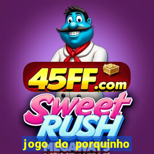 jogo do porquinho de ganhar dinheiro